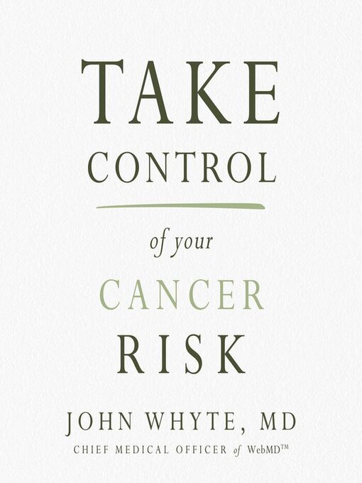 Title details for Take Control of Your Cancer Risk by John Whyte, MD, MPH - Available